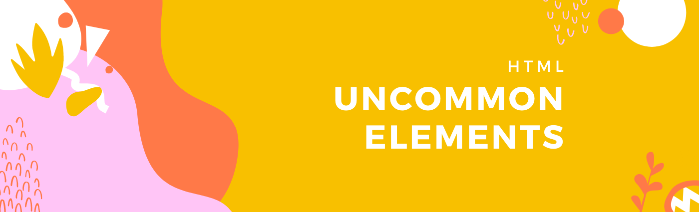 Uncommon HTML elements.
